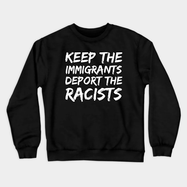keep the immigrants deport the racists, willing to stop racism Crewneck Sweatshirt by Inspire Enclave